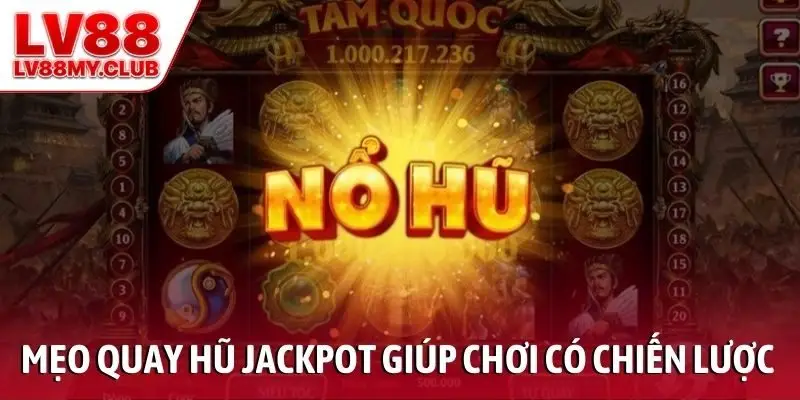 Mẹo quay hũ jackpot giúp người chơi chơi có chiến lược
