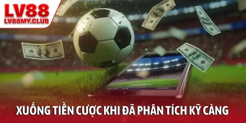 Xuống tiền cược khi đã phân tích các yếu tố kỹ càng